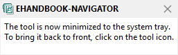 Display in System Tray: The EHANDBOOK-NAVIGATOR allows to customize such that it displays it in Windows System Tray when you close the Product